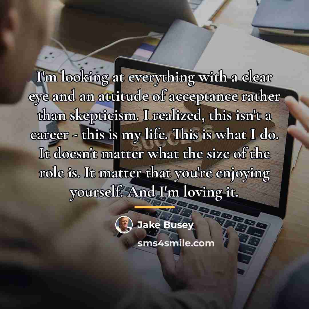 “I'm looking at everything with a clear eye and an…” quote by Jake Busey
