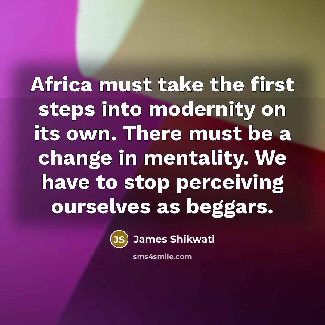 “Africa must take the first steps into modernity on its…” quote by James Shikwati