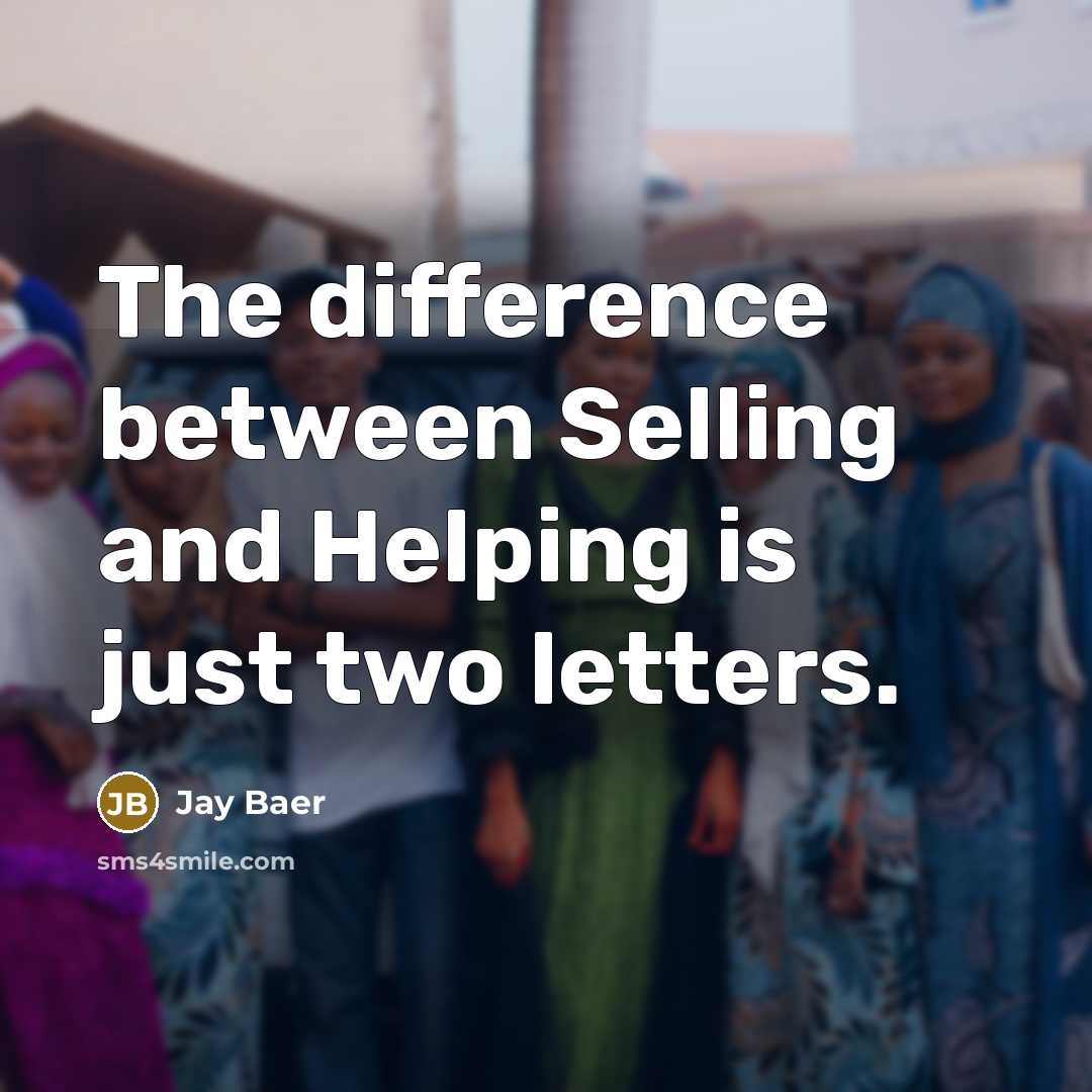 “The difference between Selling and Helping is just two letters.” quote by Jay Baer