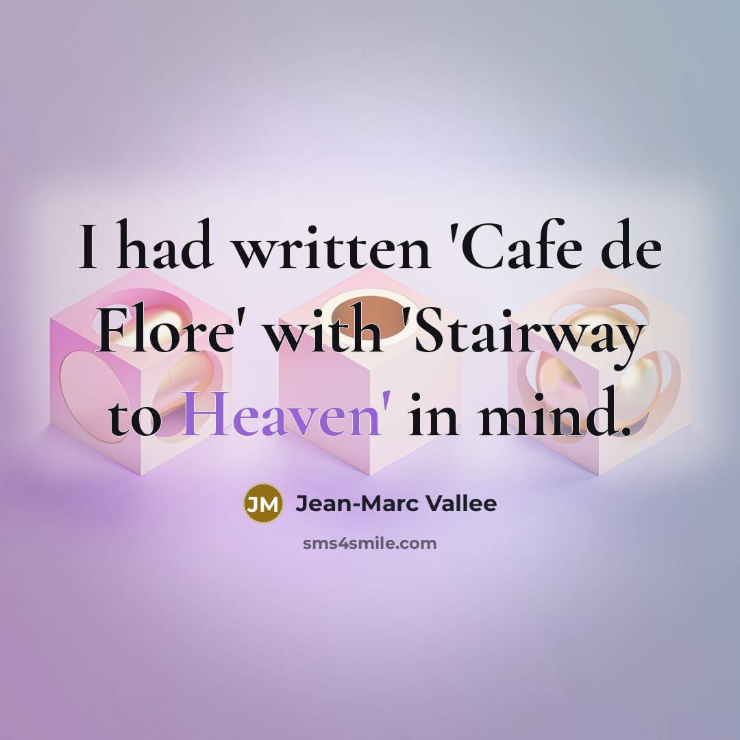 “I had written 'Cafe de Flore' with 'Stairway to Heaven'…” quote by Jean-Marc Vallee