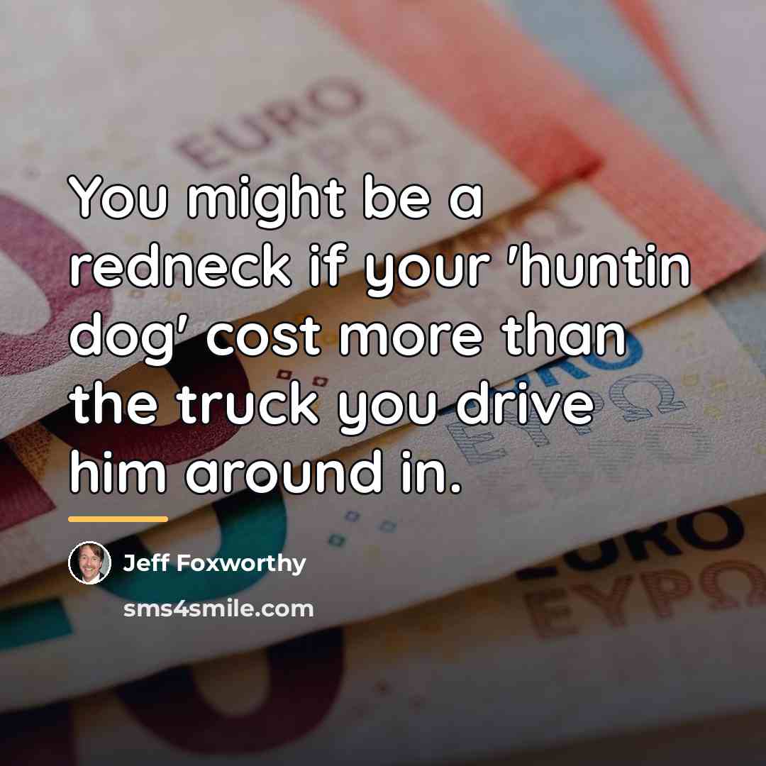 “You might be a redneck if your 'huntin dog' cost…” quote by Jeff Foxworthy