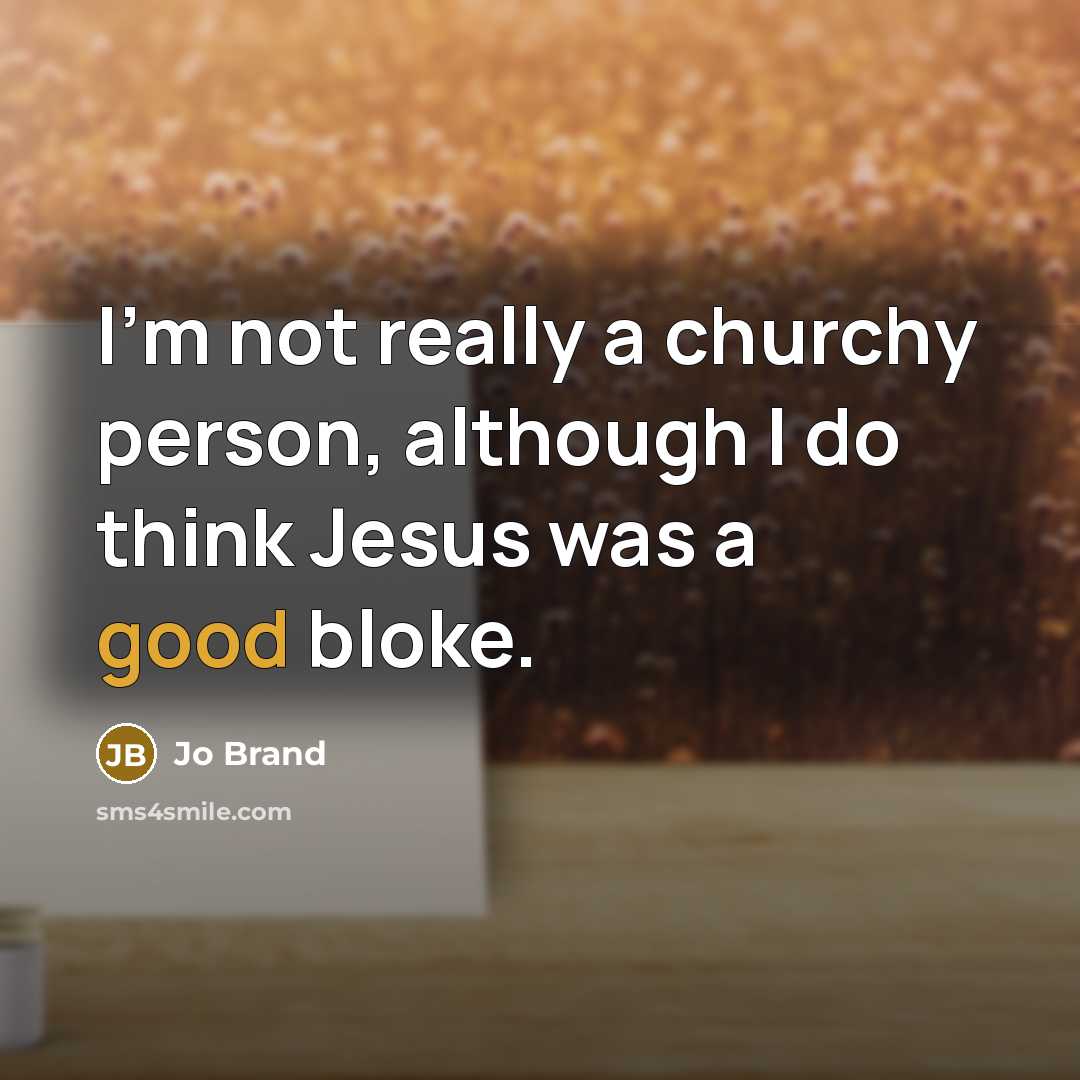 “I'm not really a churchy person, although I do think…” quote by Jo Brand