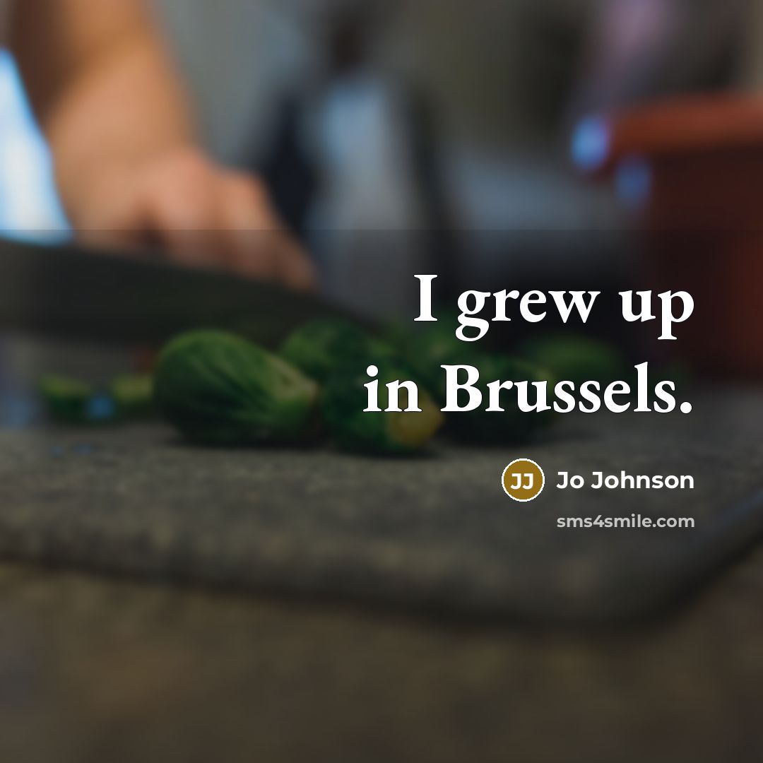“I grew up in Brussels.…” quote by Jo Johnson
