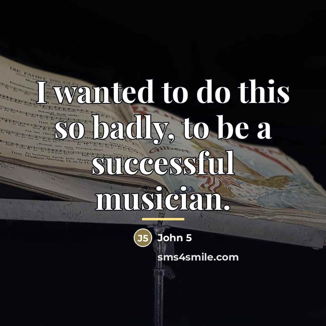 “I wanted to do this so badly, to be a…” quote by John 5