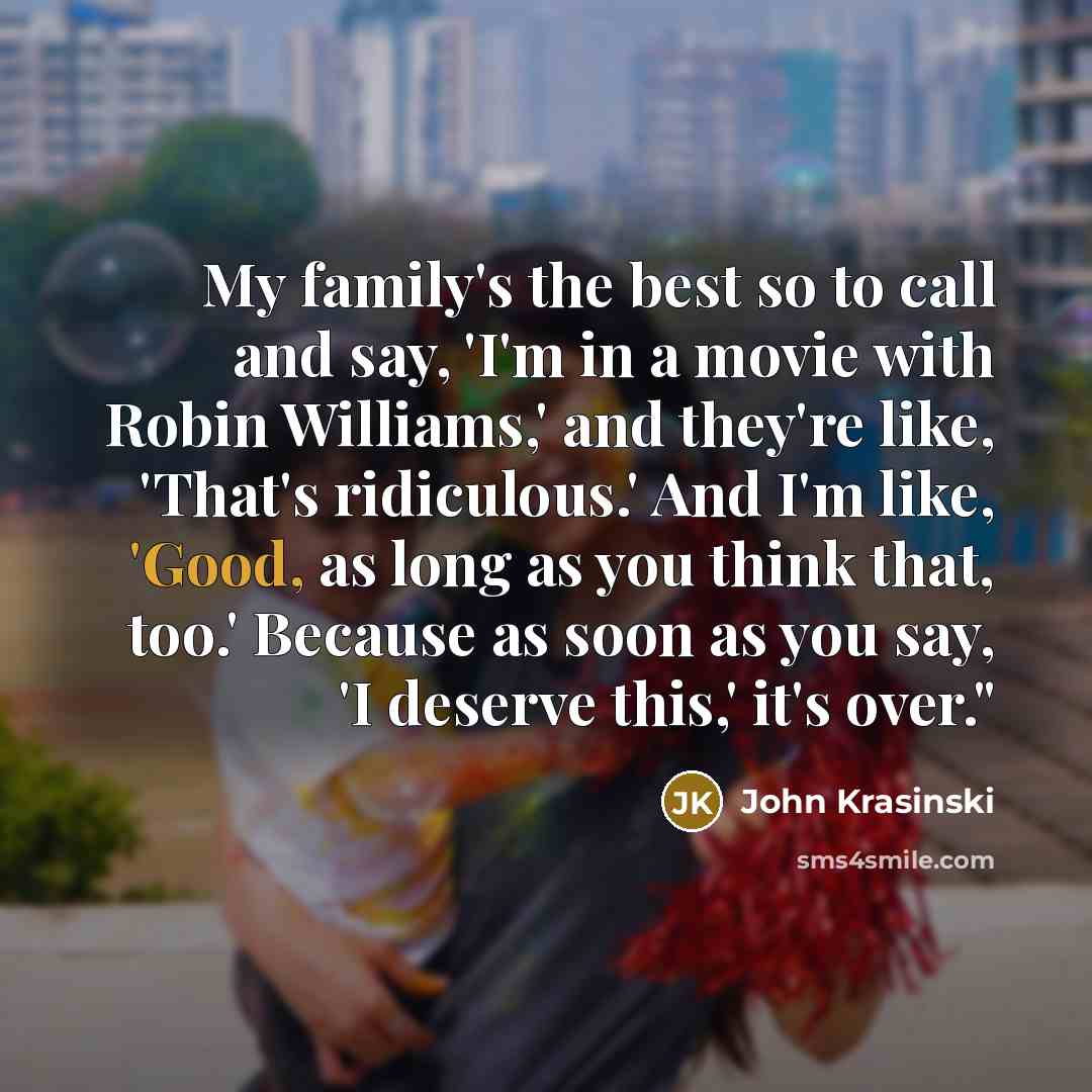 “My family's the best so to call and say, 'I'm…” quote by John Krasinski