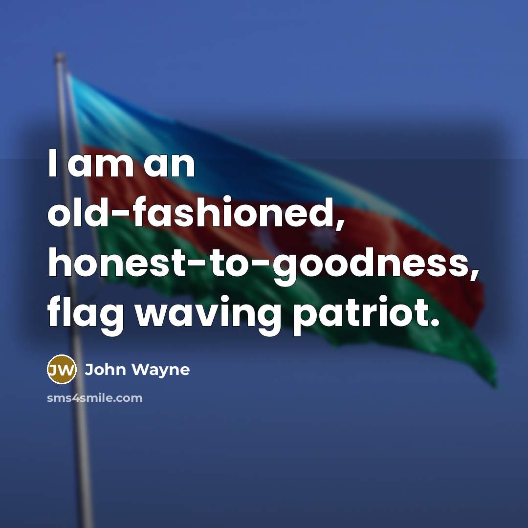 “I am an old-fashioned, honest-to-goodness, flag waving patriot.…” quote by John Wayne