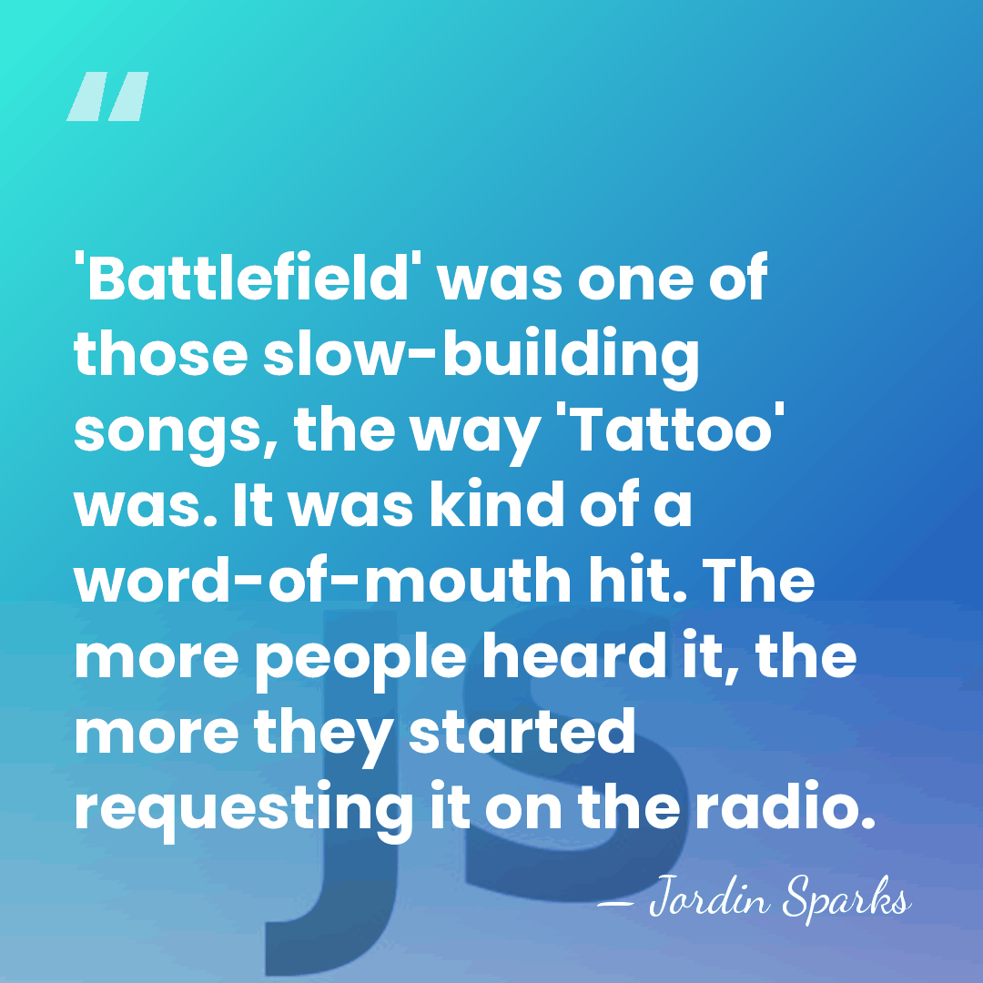 'Battlefield' was one of those slow-building songs, the way 'Tattoo' was. It&hellip; - Jordin Sparks