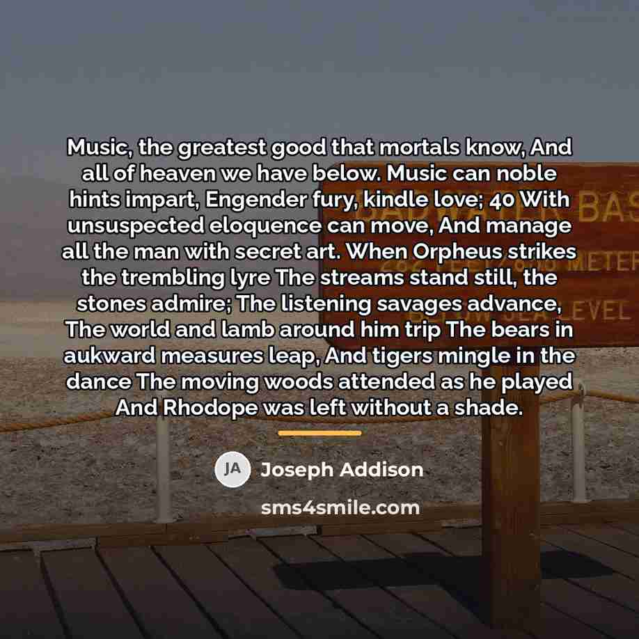 “Music, the greatest good that mortals know, And all of…” quote by Joseph Addison
