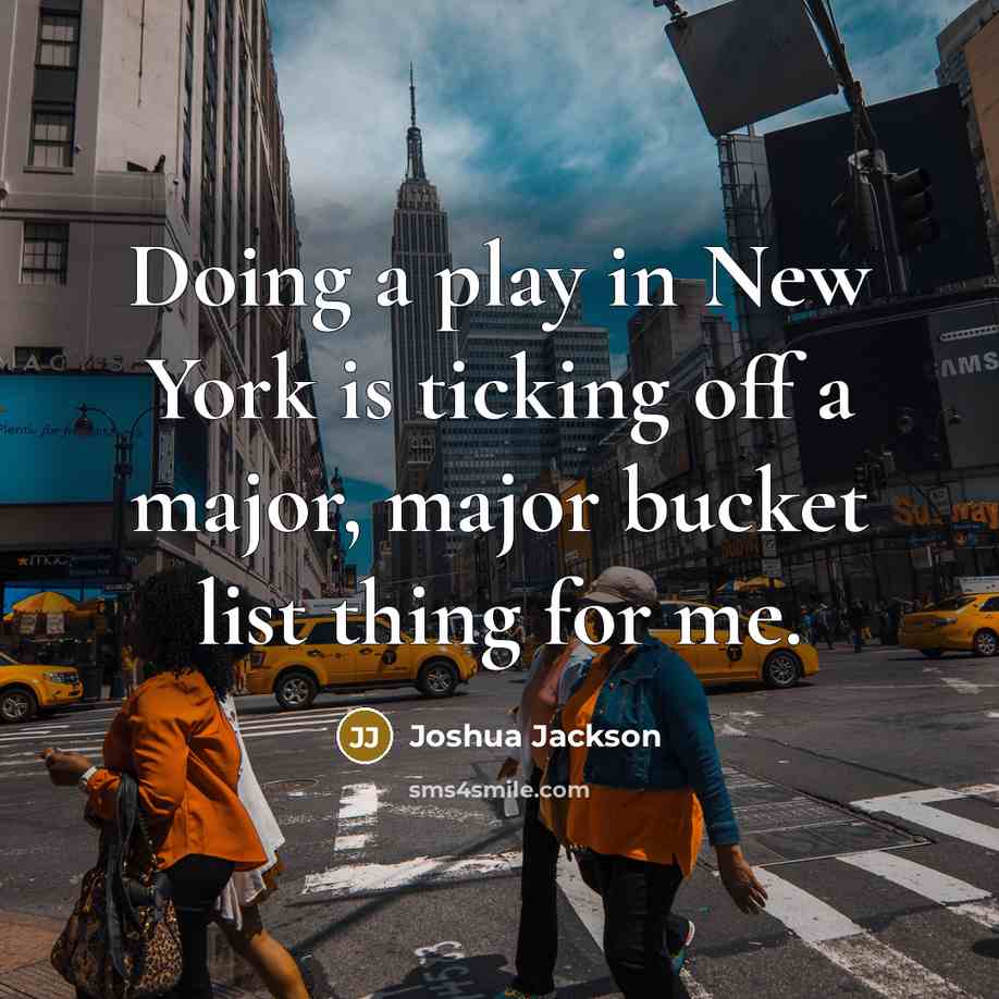 “Doing a play in New York is ticking off a…” quote by Joshua Jackson