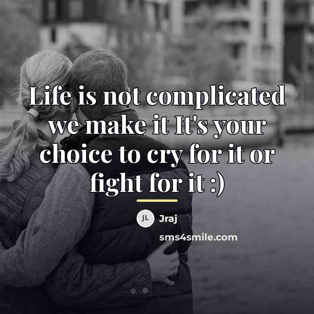 “Life is not complicated we make it It's your choice…” quote by Jraj