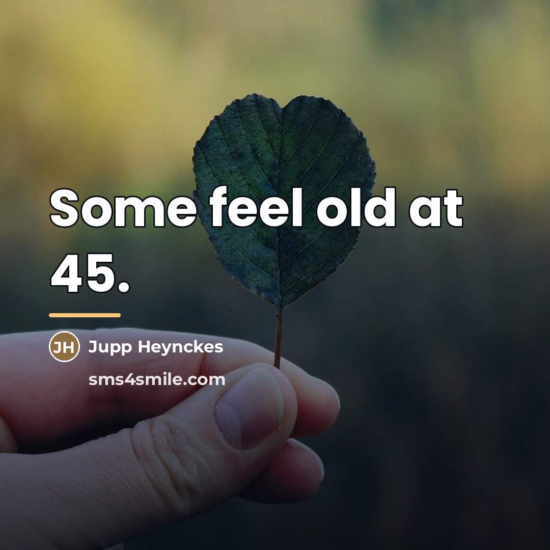 “Some feel old at 45.…” quote by Jupp Heynckes