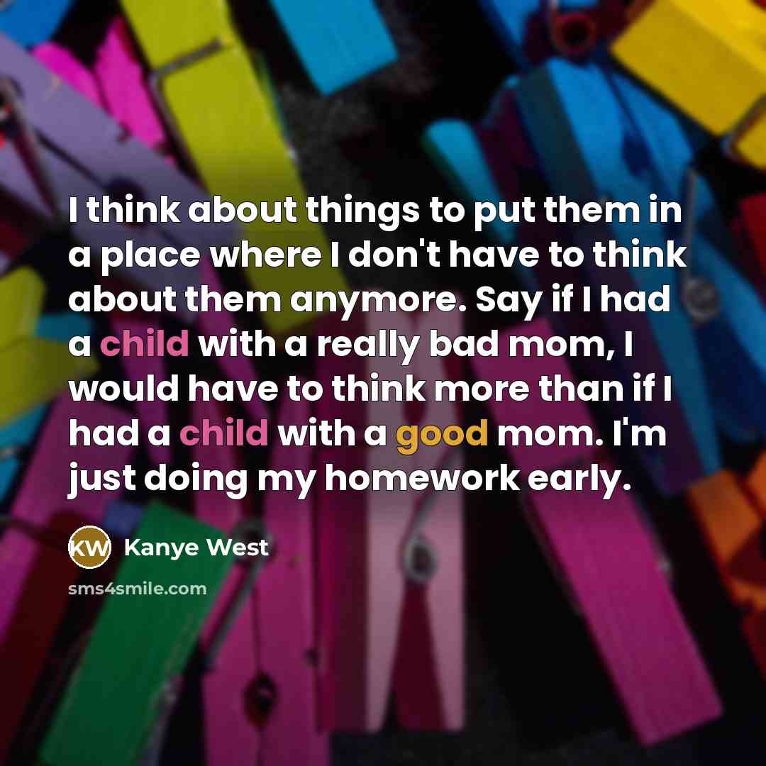 “I think about things to put them in a place…” quote by Kanye West