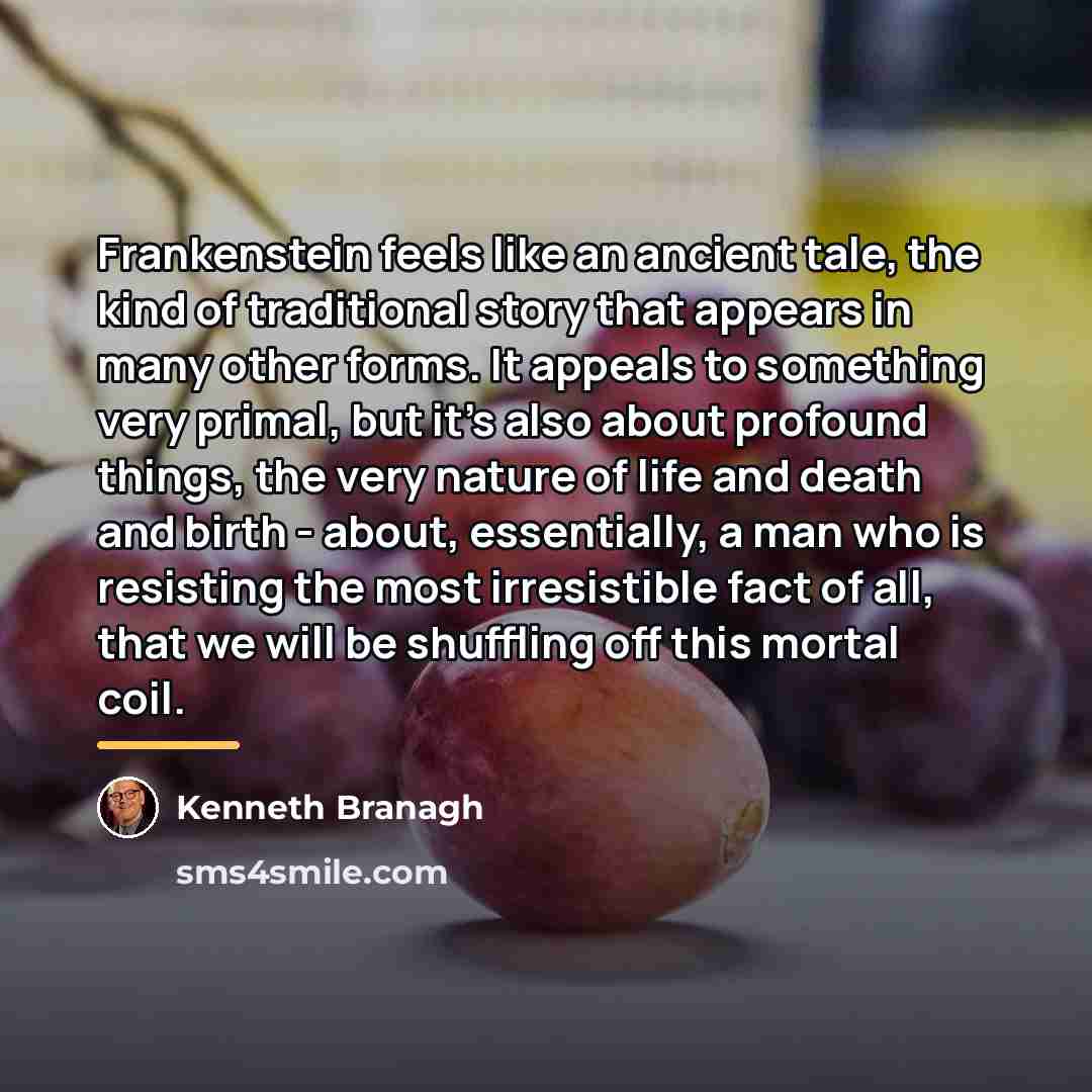 “Frankenstein feels like an ancient tale, the kind of traditional…” quote by Kenneth Branagh