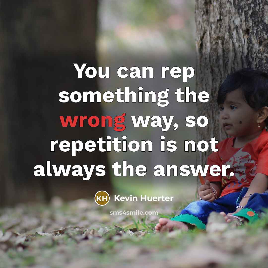 “You can rep something the wrong way, so repetition is…” quote by Kevin Huerter
