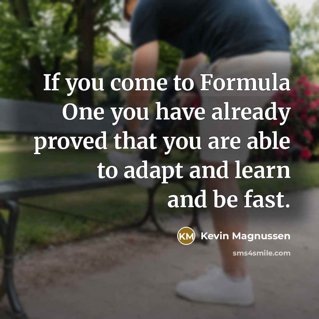 “If you come to Formula One you have already proved…” quote by Kevin Magnussen