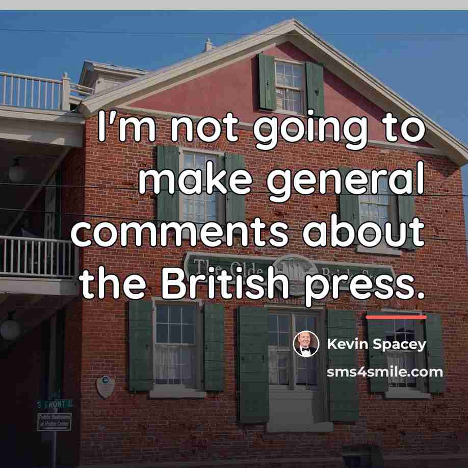 “I'm not going to make general comments about the British…” quote by Kevin Spacey