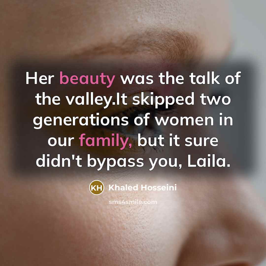 “Her beauty was the talk of the valley.It skipped two…” quote by Khaled Hosseini