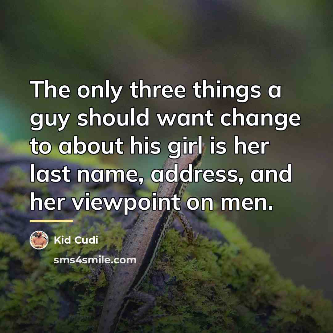 “The only three things a guy should want change to…” quote by Kid Cudi
