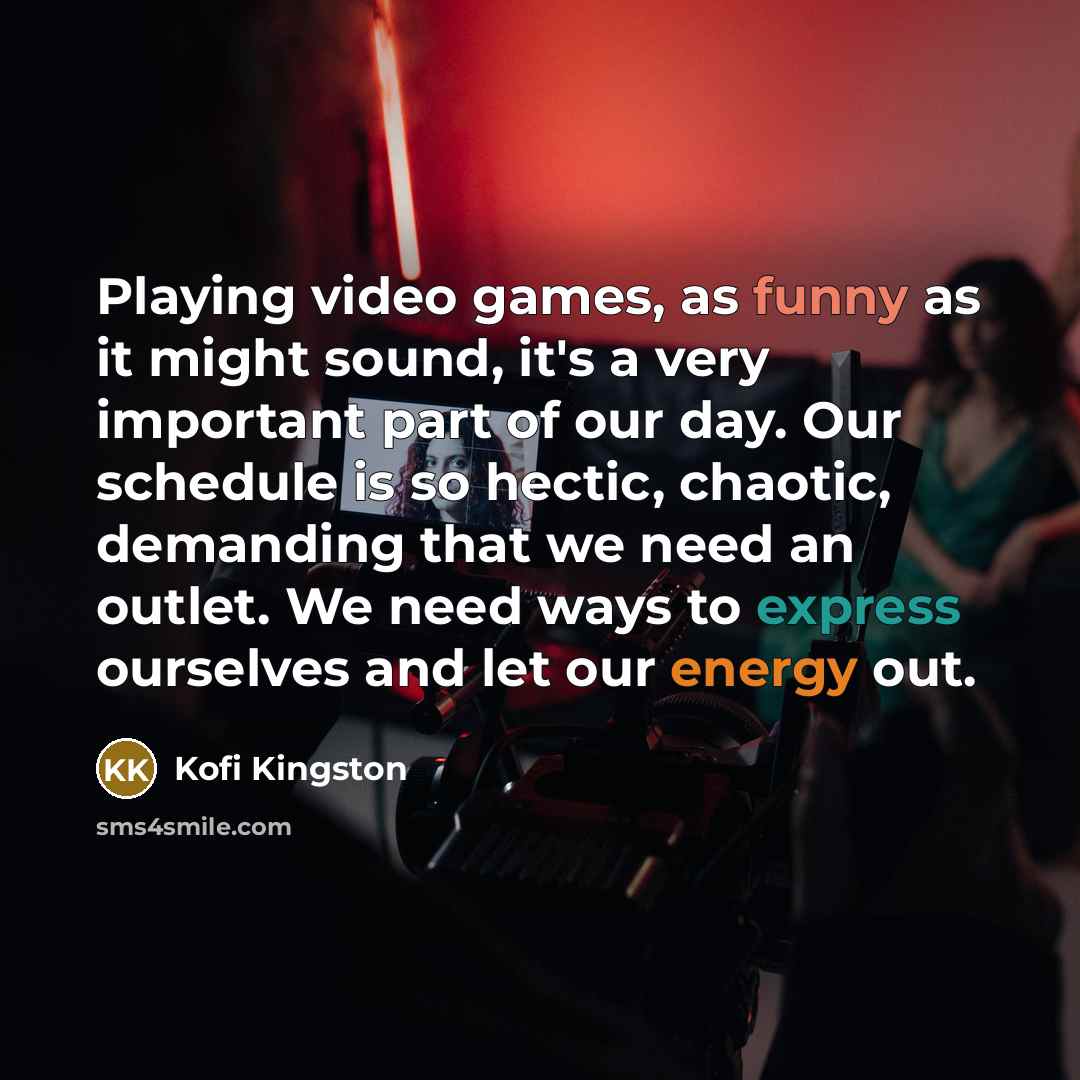“Playing video games, as funny as it might sound, it's…” quote by Kofi Kingston
