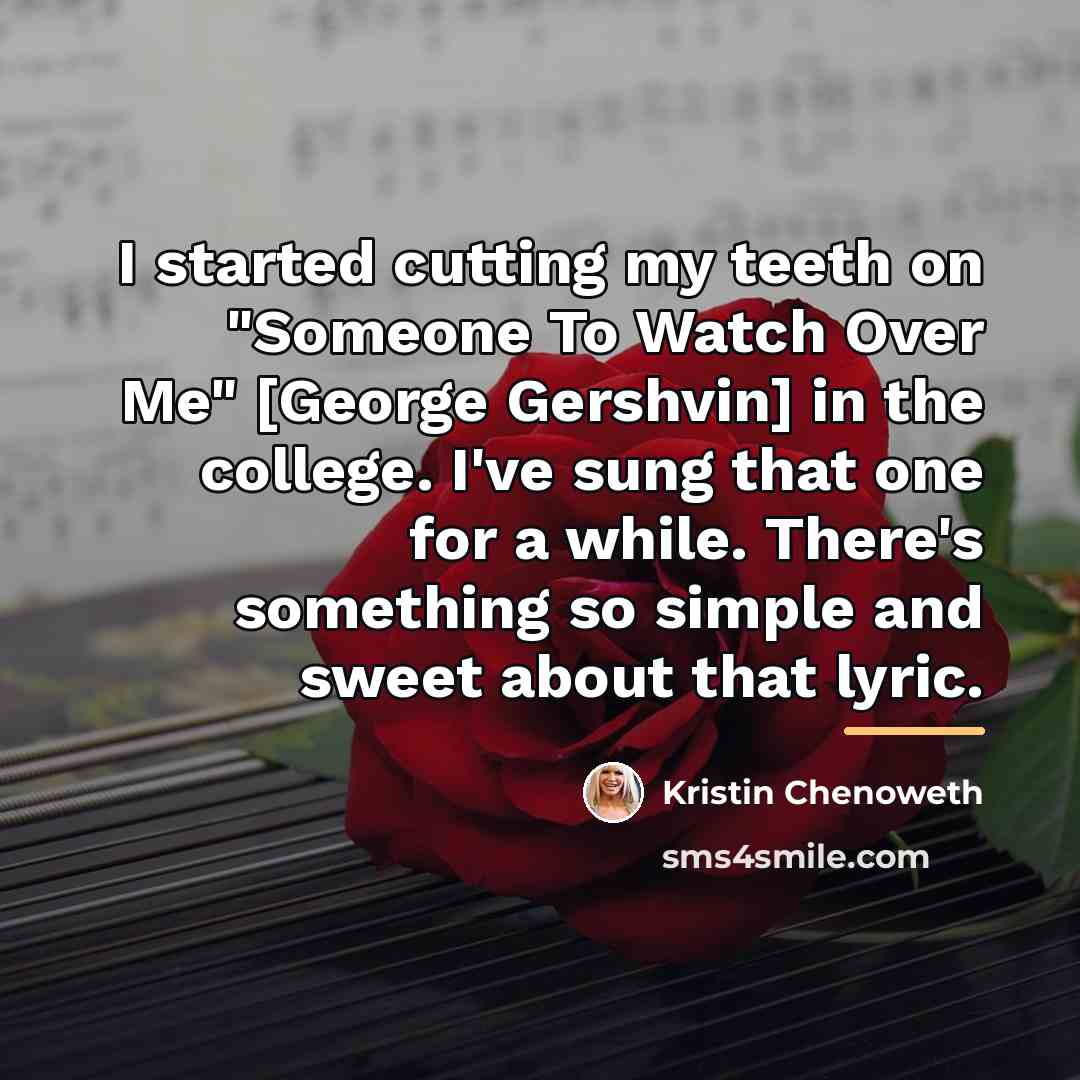 “I started cutting my teeth on "Someone To Watch Over…” quote by Kristin Chenoweth