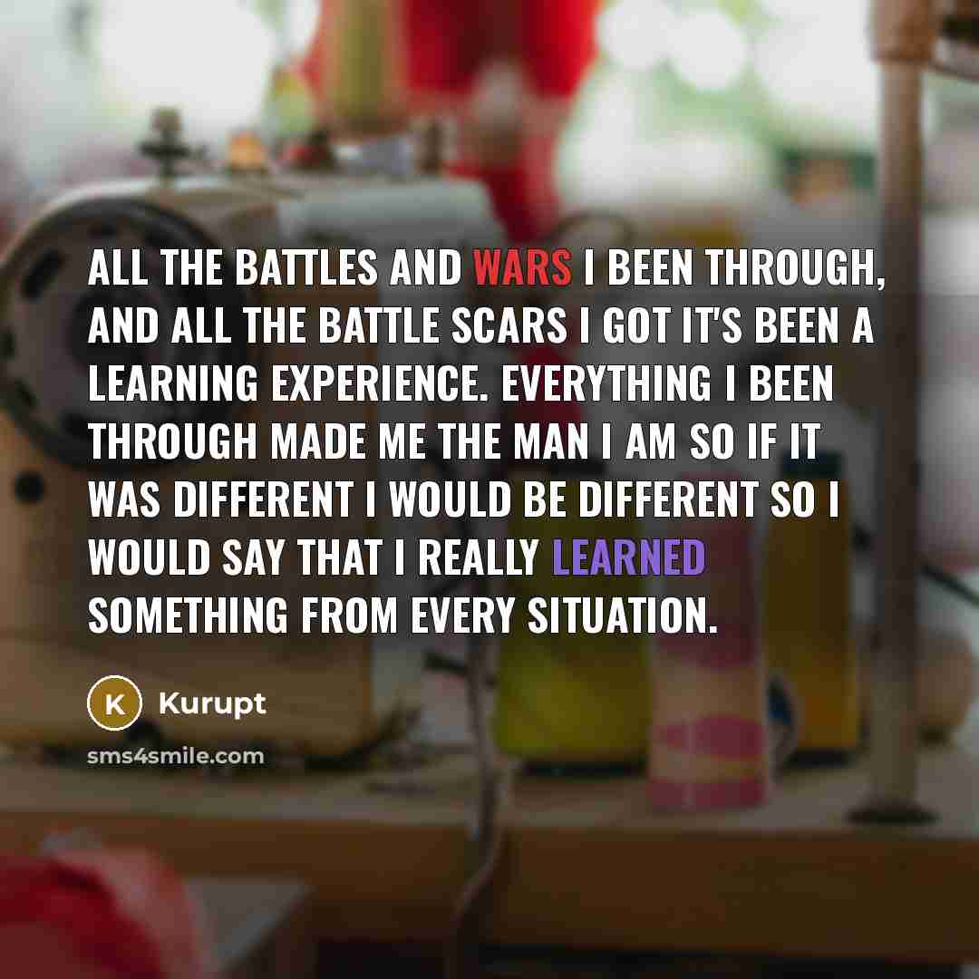 “All the battles and wars I been through, and all…” quote by Kurupt