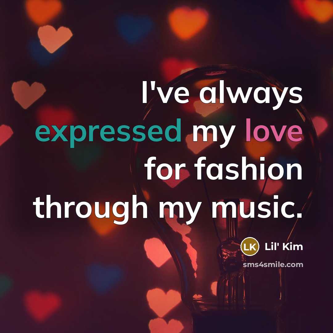 “I've always expressed my love for fashion through my music.…” quote by Lil' Kim