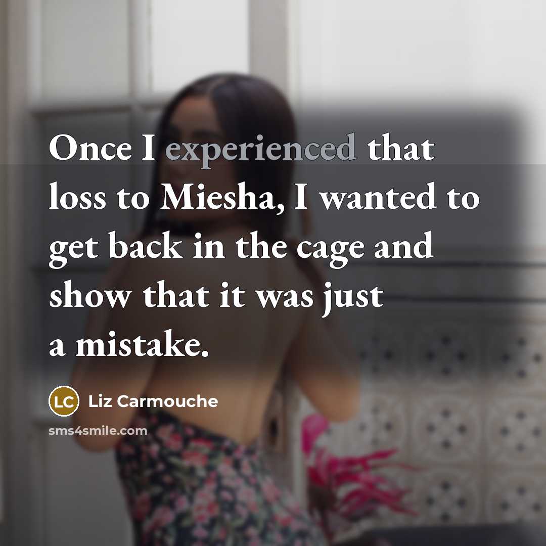 “Once I experienced that loss to Miesha, I wanted to…” quote by Liz Carmouche