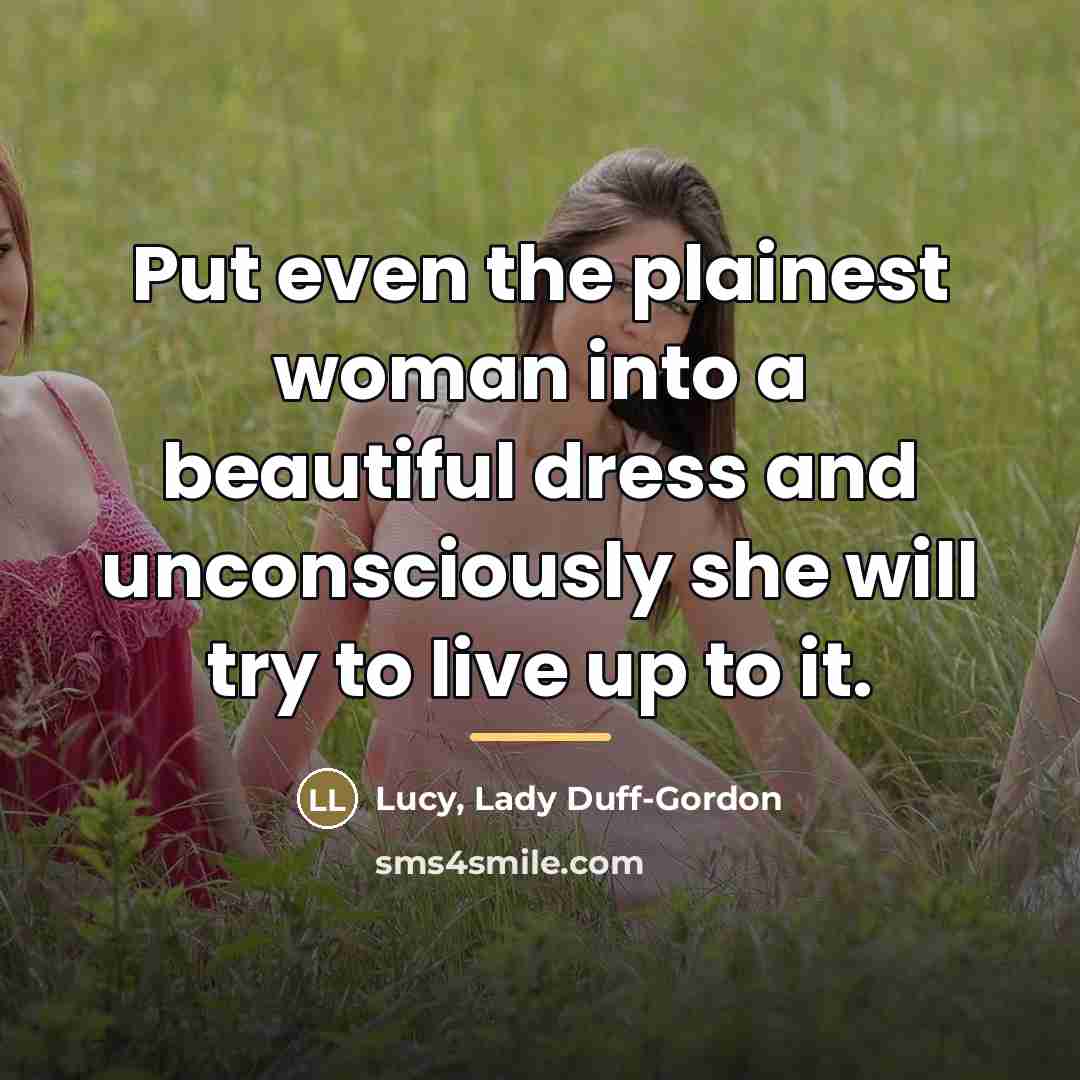 “Put even the plainest woman into a beautiful dress and…” quote by Lucy, Lady Duff-Gordon