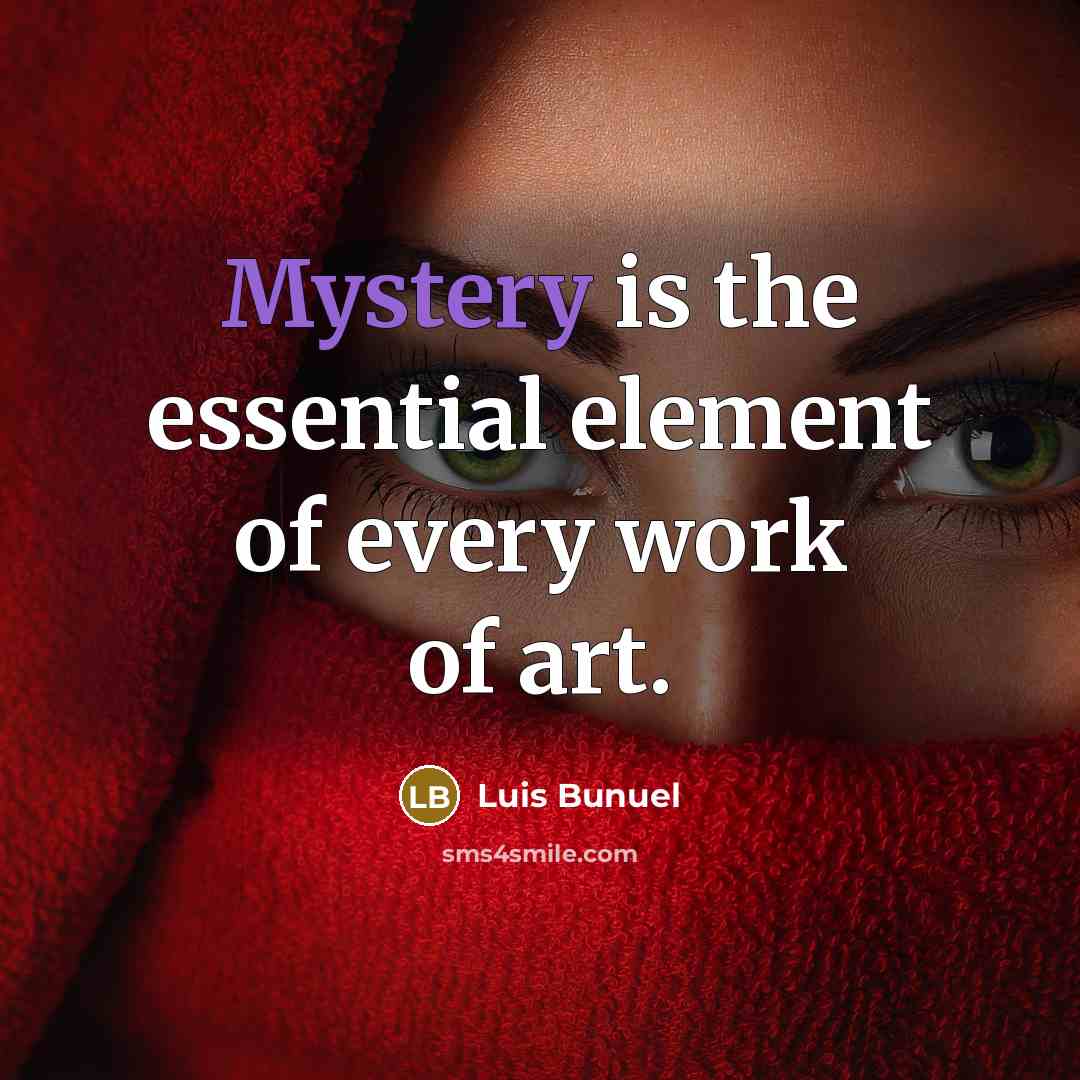 “Mystery is the essential element of every work of art.…” quote by Luis Bunuel