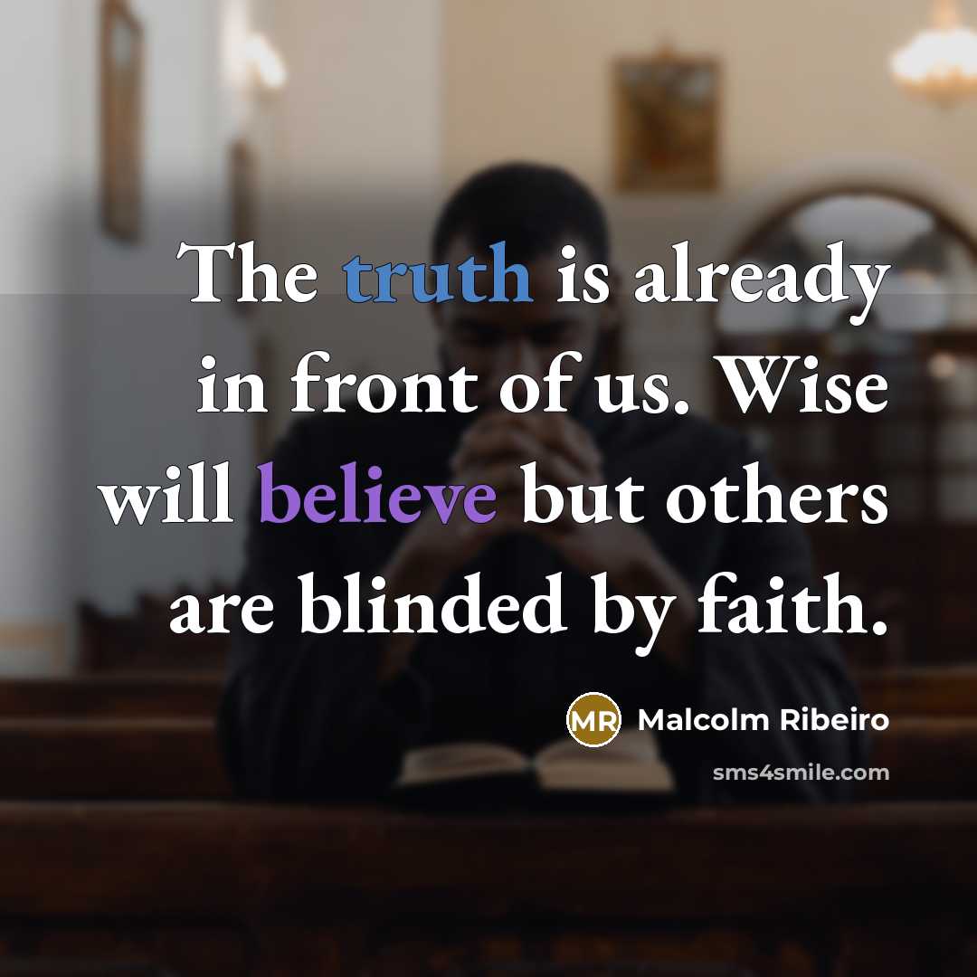 “The truth is already in front of us. Wise will…” quote by Malcolm Ribeiro