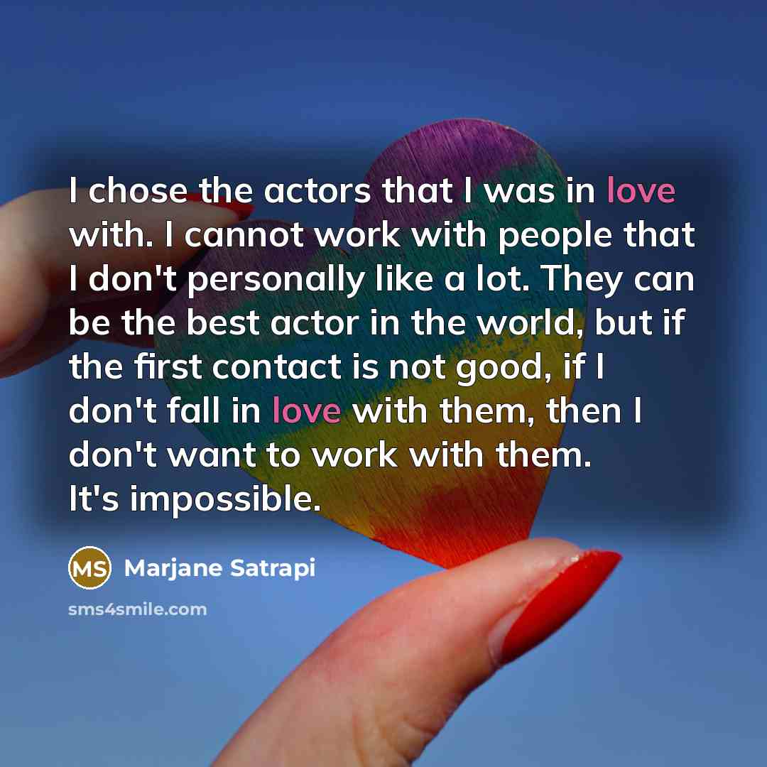 “I chose the actors that I was in love with.…” quote by Marjane Satrapi