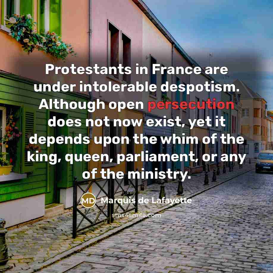 “Protestants in France are under intolerable despotism. Although open persecution…” quote by Marquis de Lafayette