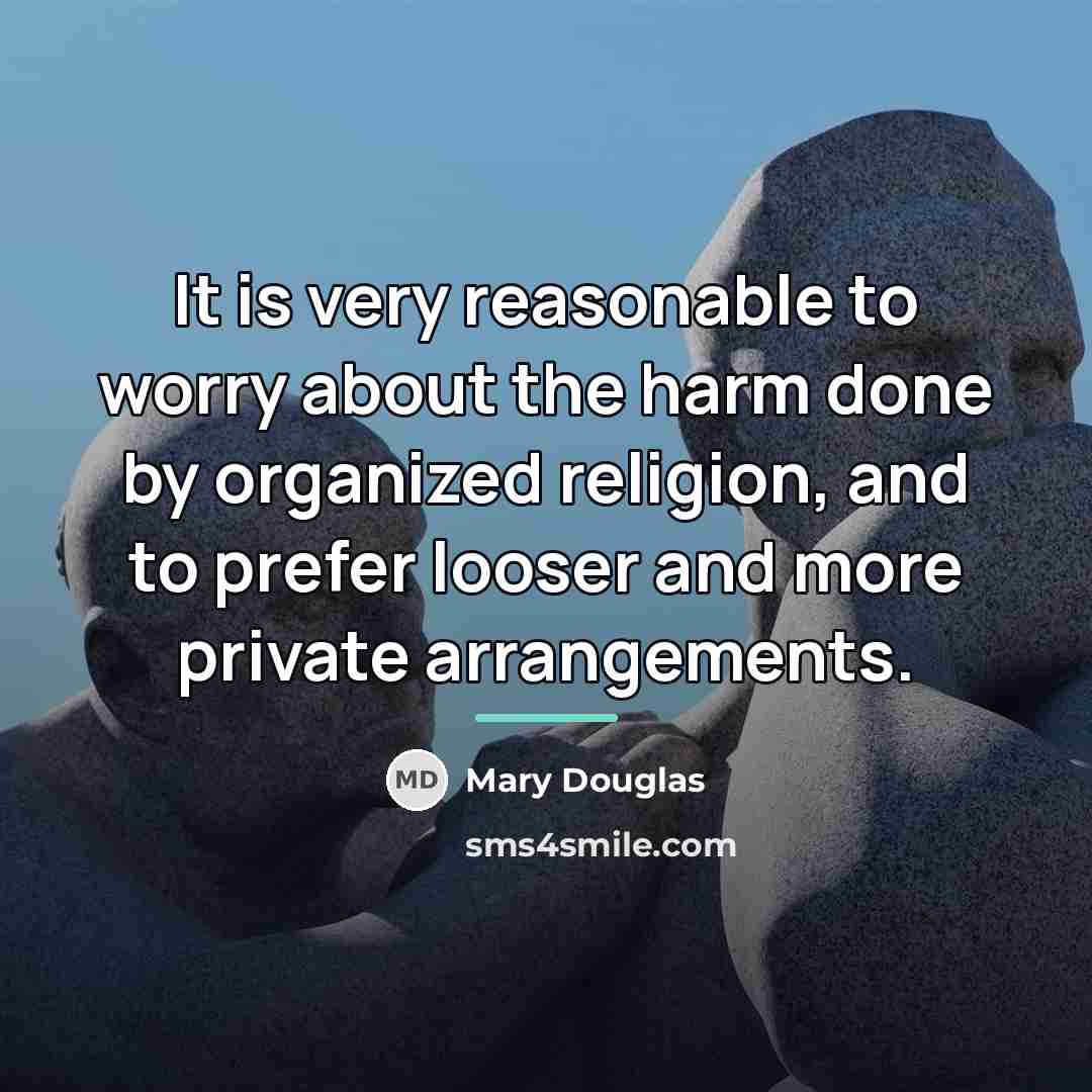 “It is very reasonable to worry about the harm done…” quote by Mary Douglas