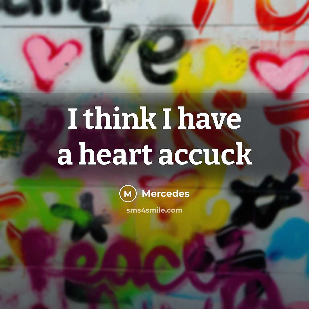 “I think I have a heart accuck…” quote by Mercedes