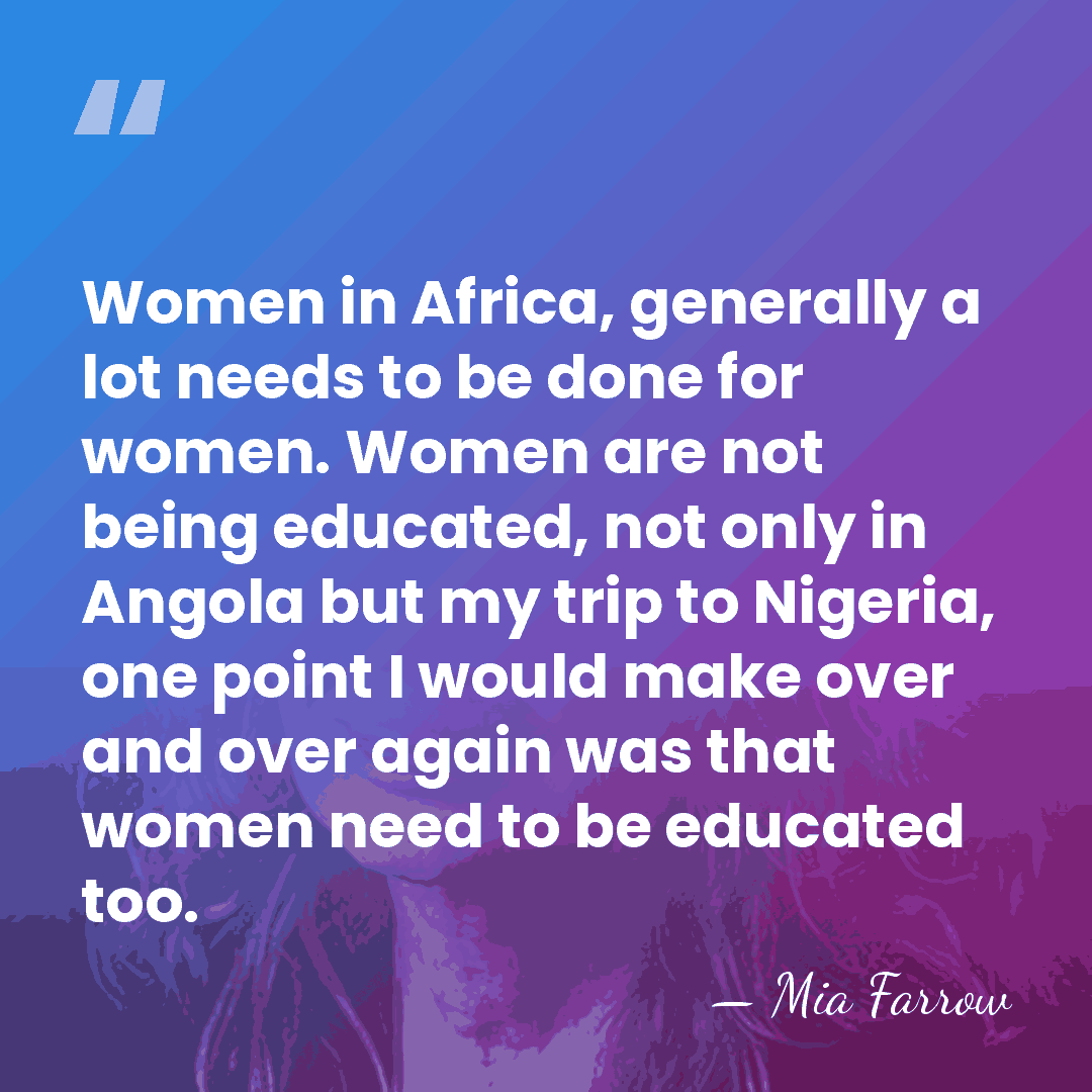 Women in Africa, generally a lot needs to be done for women.&hellip; - Mia Farrow