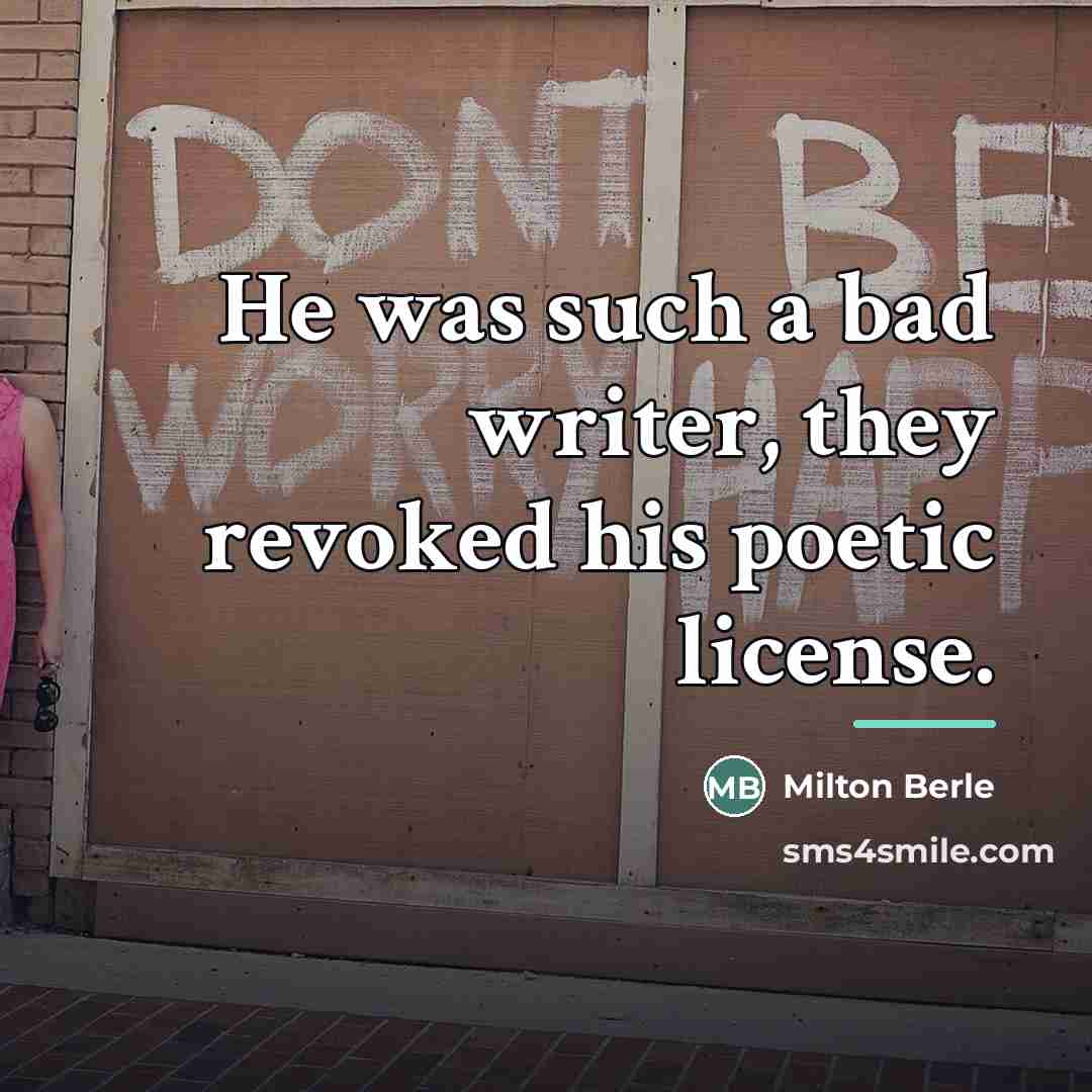 “He was such a bad writer, they revoked his poetic…” quote by Milton Berle