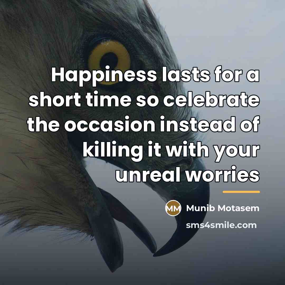 “Happiness lasts for a short time so celebrate the occasion…” quote by Munib Motasem