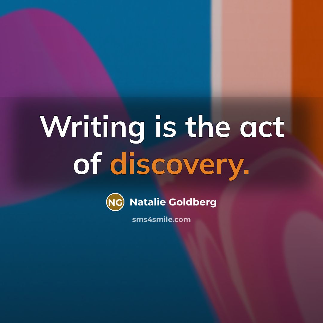 “Writing is the act of discovery.…” quote by Natalie Goldberg