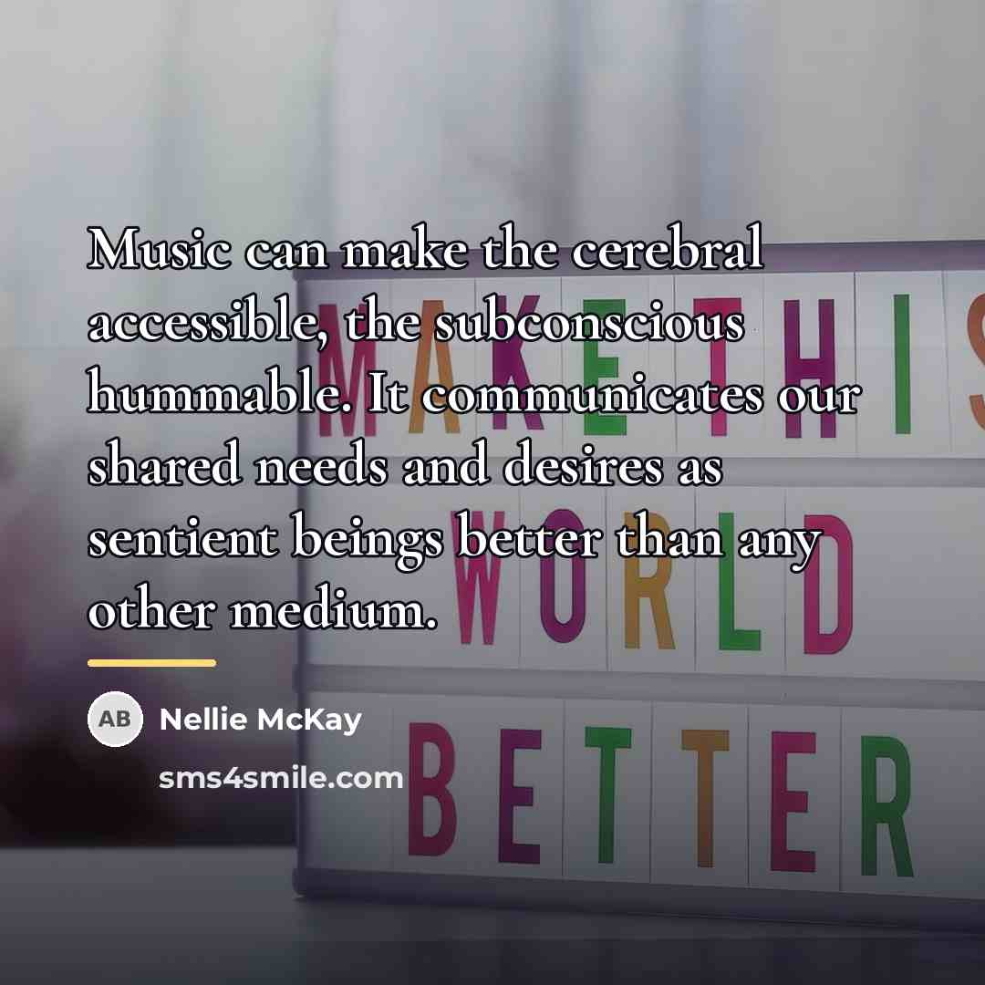 “Music can make the cerebral accessible, the subconscious hummable. It…” quote by Nellie McKay