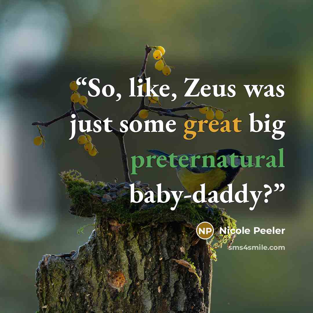 “So, like, Zeus was just some great big preternatural baby-daddy?” quote by Nicole Peeler