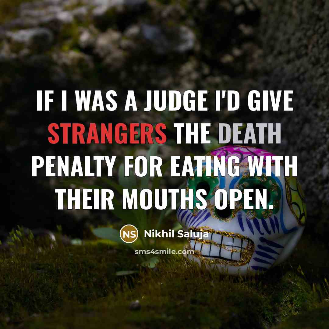 “If I was a judge I'd give strangers the death…” quote by Nikhil Saluja