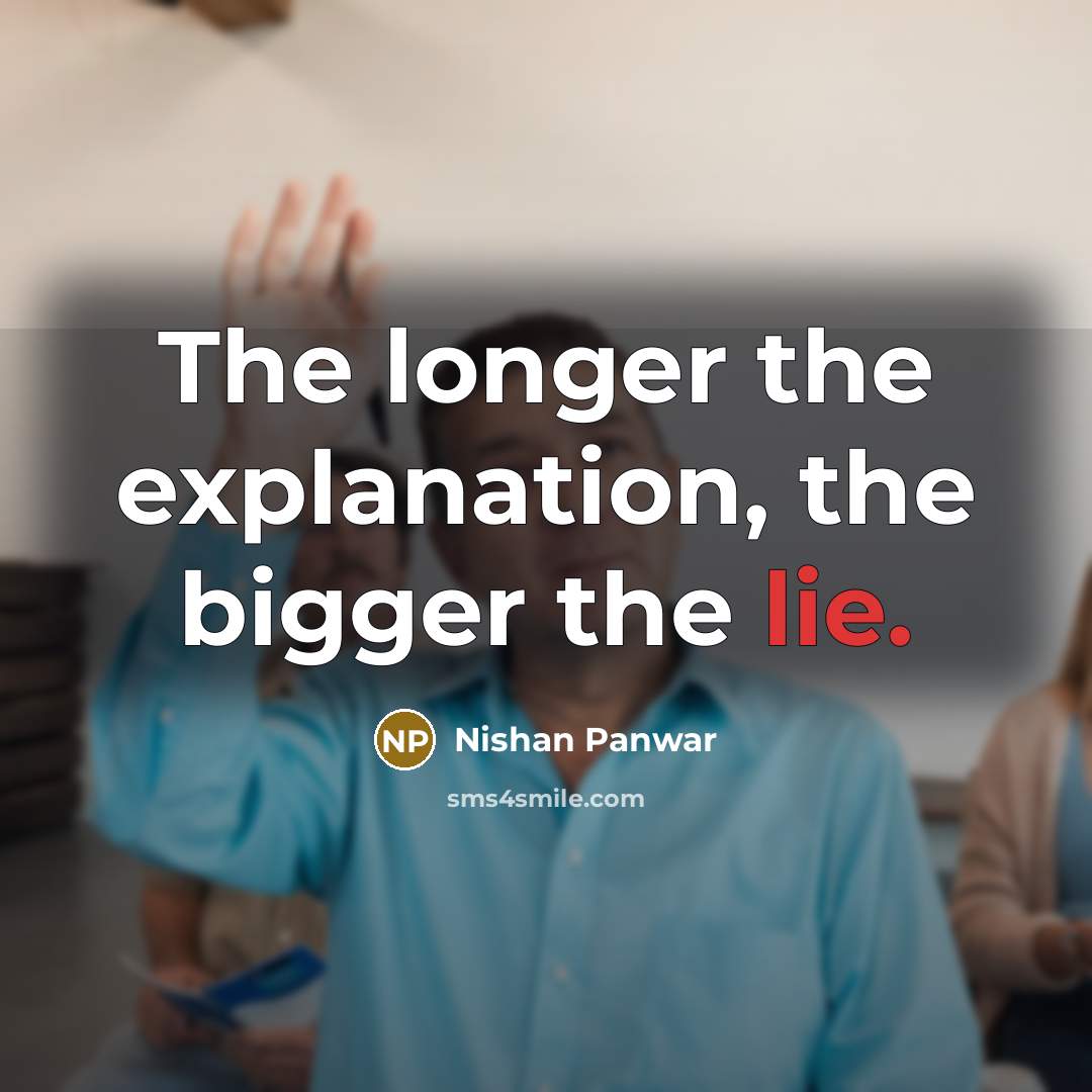 “The longer the explanation, the bigger the lie.…” quote by Nishan Panwar