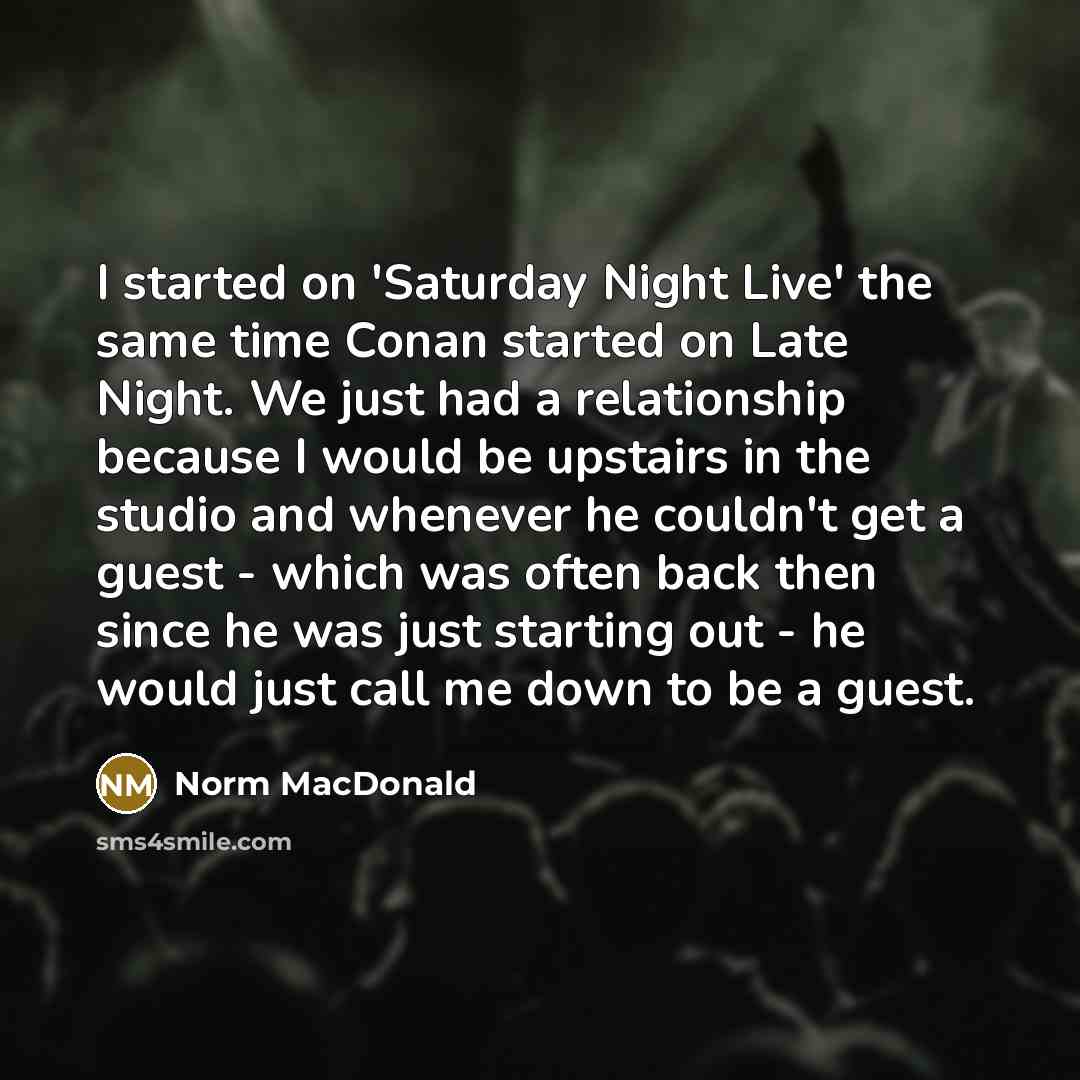 “I started on 'Saturday Night Live' the same time Conan…” quote by Norm MacDonald