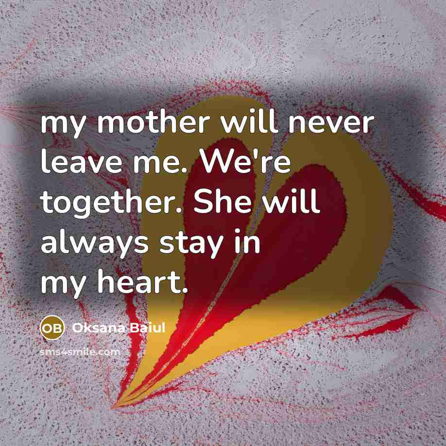 “my mother will never leave me. We're together. She will…” quote by Oksana Baiul