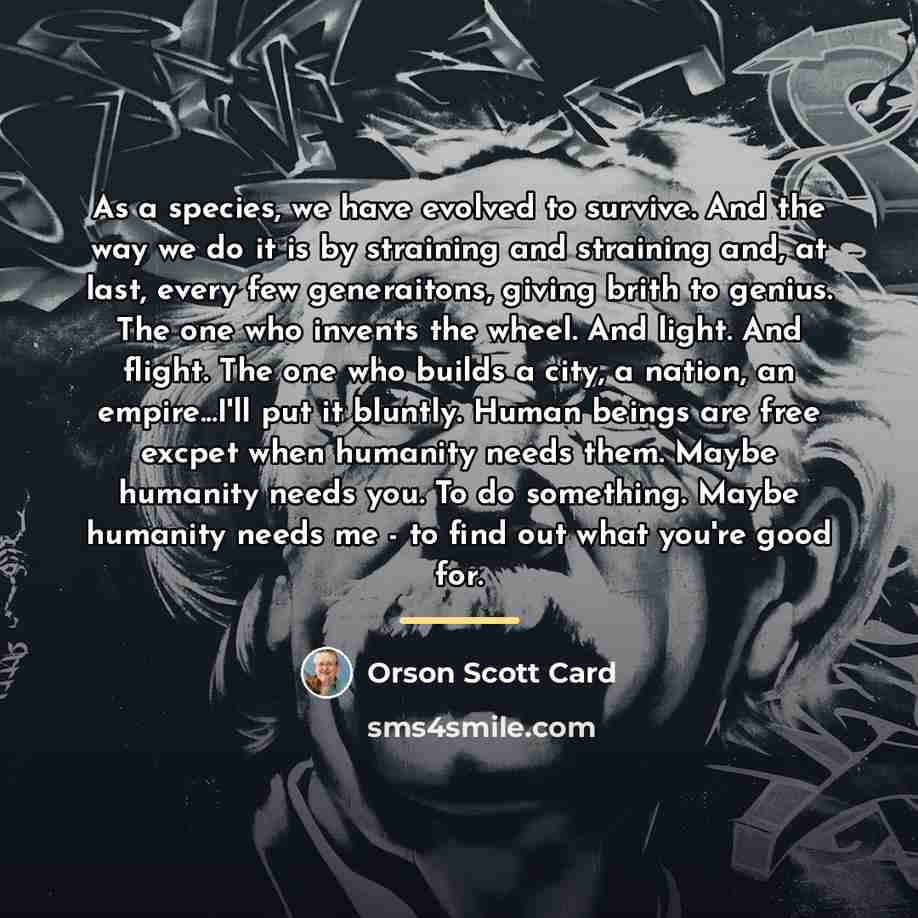 “As a species, we have evolved to survive. And the…” quote by Orson Scott Card