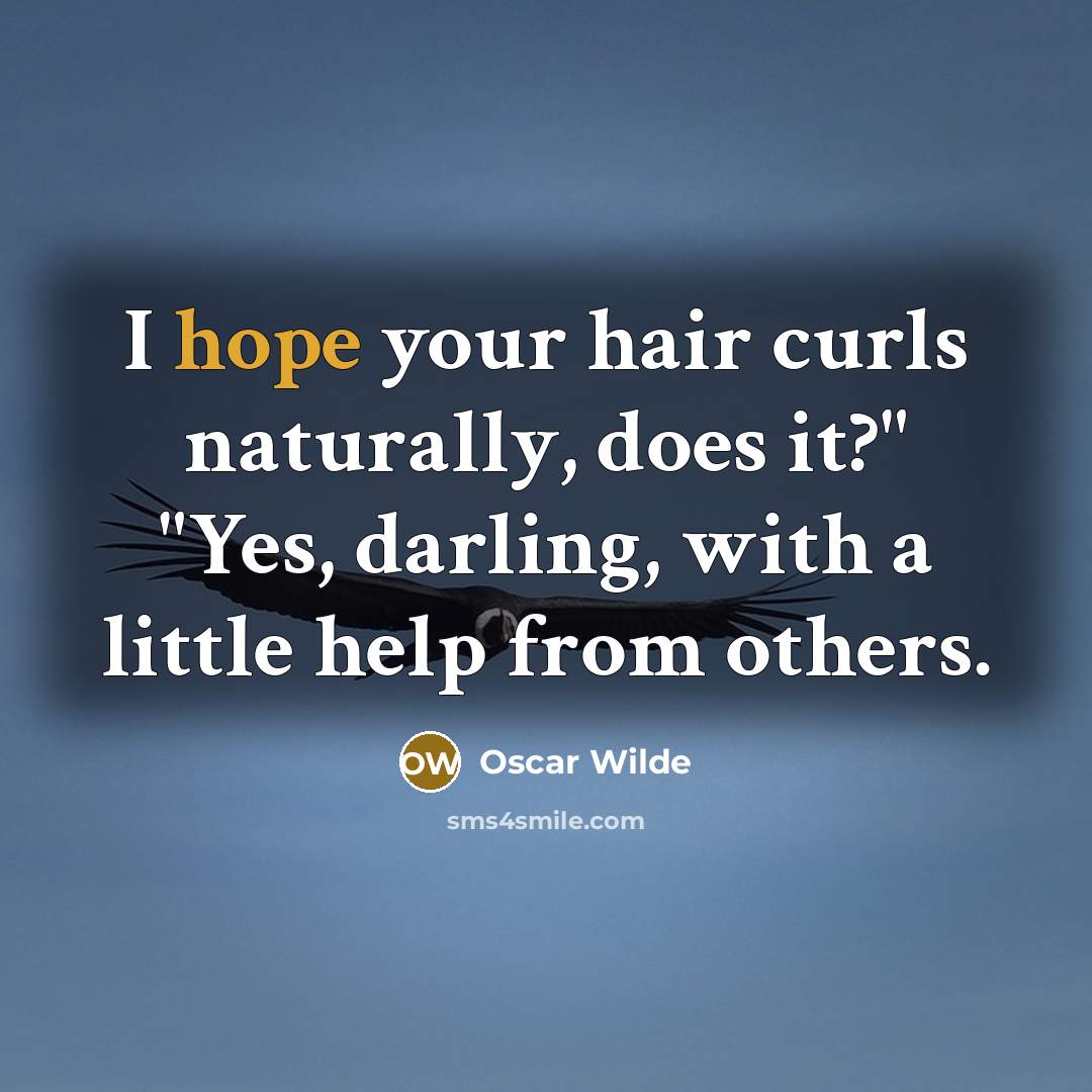 “"I hope your hair curls naturally, does it?" "Yes, darling,…” quote by Oscar Wilde