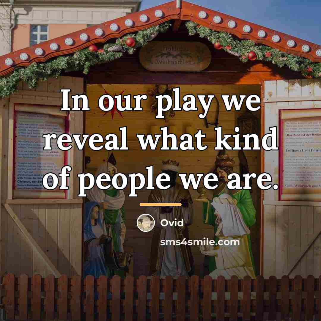 “In our play we reveal what kind of people we…” quote by Ovid