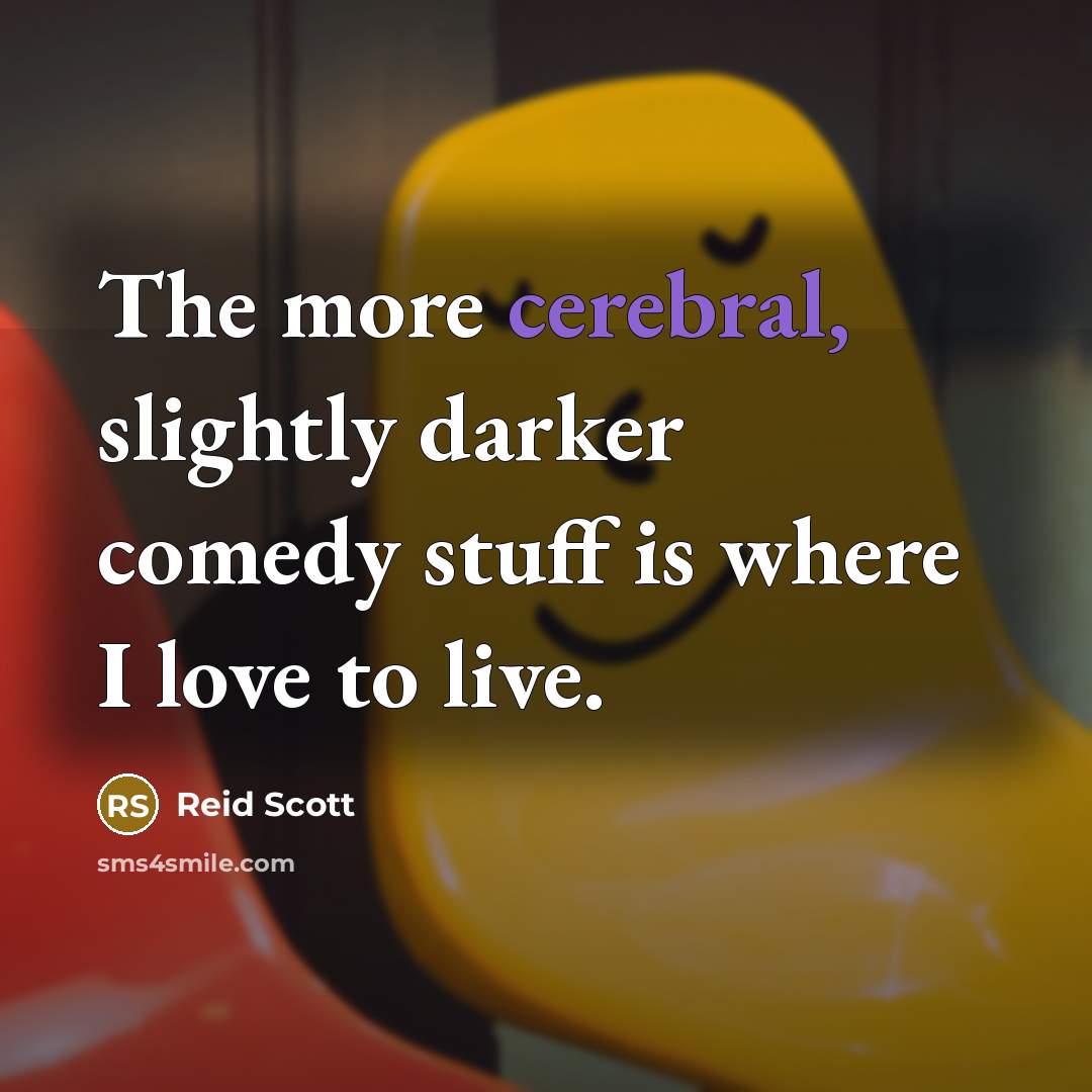 “The more cerebral, slightly darker comedy stuff is where I…” quote by Reid Scott