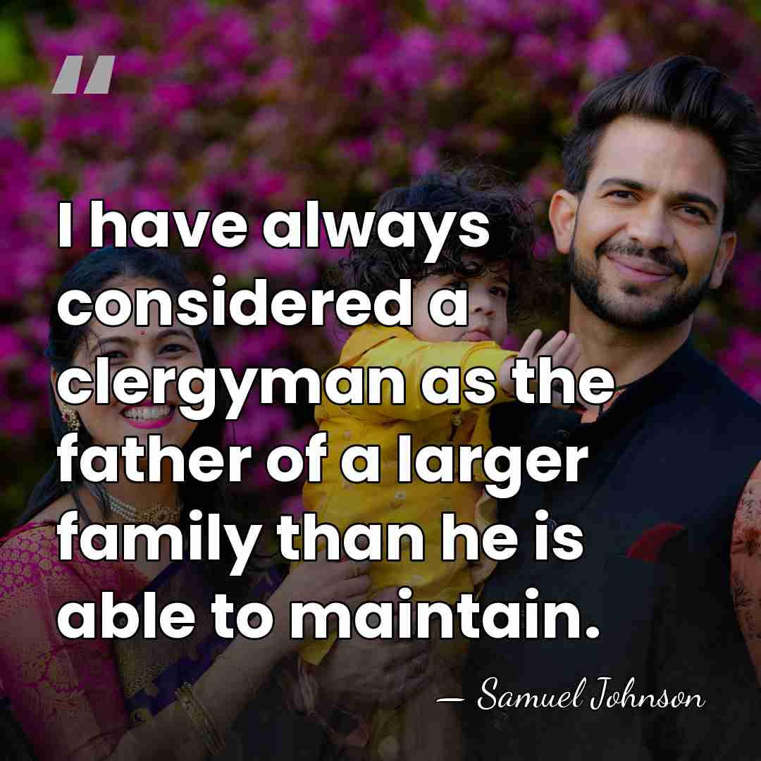 I have always considered a clergyman as the father of a larger&hellip; - Samuel Johnson
