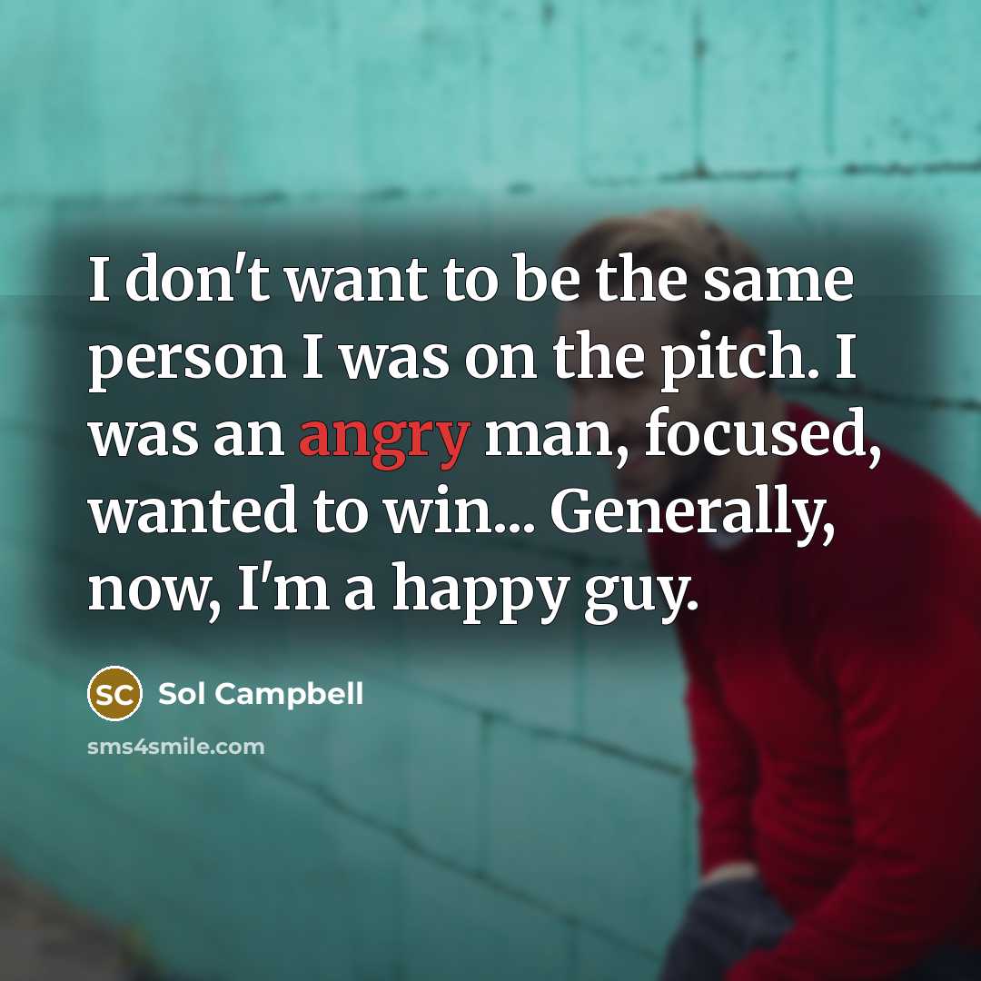 “I don't want to be the same person I was…” quote by Sol Campbell